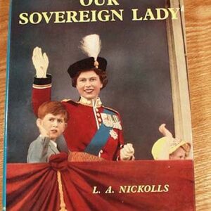 OUR SOVEREIGN LADY, 1956, FIRST EDITION, L.A. NICKOLLS, HARDCOVER, COATED STOCK,